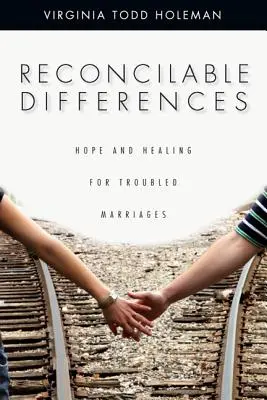 Smiřitelné rozdíly: Naděje a uzdravení pro problémová manželství: Rozdíly v manželstvích. - Reconcilable Differences: Hope and Healing for Troubled Marriages