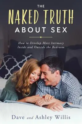 Nahá pravda o sexu: Jak rozvíjet větší intimitu v ložnici i mimo ni? - The Naked Truth About Sex: How to Develop More Intimacy Inside and Outside the Bedroom