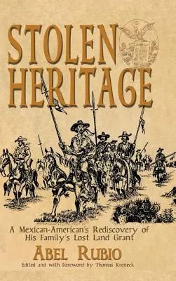Ukradené dědictví: Znovuobjevení ztracené rodinné dotace na půdu mexickým Američanem - Stolen Heritage: A Mexican-American's Rediscovery of His Family's Lost Land Grant