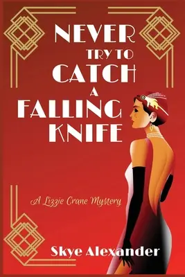 Nikdy se nepokoušejte chytit padající nůž: Záhada Lizzie Craneové - Never Try to Catch a Falling Knife: A Lizzie Crane Mystery