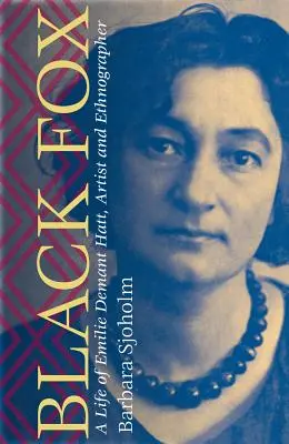 Černá liška: Život Emilie Demant Hattové, umělkyně a etnografky - Black Fox: A Life of Emilie Demant Hatt, Artist and Ethnographer
