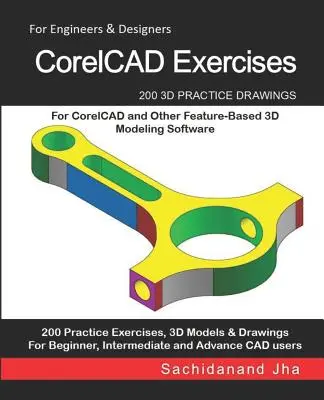 CorelCAD Exercises: 200 cvičných 3D výkresů pro CorelCAD a další 3D modelovací software založený na funkcích - CorelCAD Exercises: 200 3D Practice Drawings For CorelCAD and Other Feature-Based 3D Modeling Software