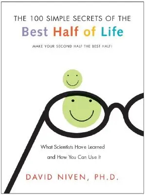 100 jednoduchých tajemství nejlepší poloviny života: Vědci zjistili, co se dá využít, a jak to můžete využít vy. - 100 Simple Secrets of the Best Half of Life: What Scientists Have Learned and How You Can Use It