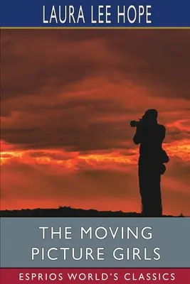 Dívky z pohyblivého obrázku (Esprios Classics) - The Moving Picture Girls (Esprios Classics)