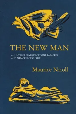 Nový člověk: Výklad některých Kristových podobenství a zázraků - The New Man: An Interpretation of some Parables and Miracles of Christ