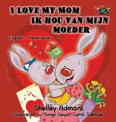 I Love My Mom Ik hou van mijn moeder: English Dutch Bilingual Edition (anglicko-holandské dvojjazyčné vydání) - I Love My Mom Ik hou van mijn moeder: English Dutch Bilingual Edition