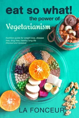 Eat So What! The Power of Vegetarianism (Revised and Updated) Celobarevný tisk - Eat So What! The Power of Vegetarianism (Revised and Updated) Full Color Print