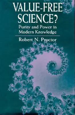 Věda bez hodnot? Čistota a moc v moderním poznání (aktualizované vydání) - Value-Free Science?: Purity and Power in Modern Knowledge