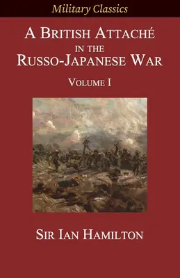 Britský atašé v rusko-japonské válce: I. díl - A British Attach in the Russo-Japanese War: Volume I