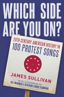 Na které straně stojíš?: Americké dějiny 20. století ve 100 protestních písních - Which Side Are You On?: 20th Century American History in 100 Protest Songs
