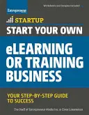 Začněte podnikat v oblasti elektronického vzdělávání nebo školení: Průvodce krok za krokem: Váš průvodce krok za krokem k úspěchu - Start Your Own eLearning or Training Business: Your Step-By-Step Guide to Success
