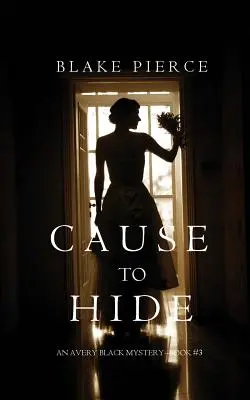 Důvod ke skrývání (Záhada Averyho Blacka-kniha 3) - Cause to Hide (An Avery Black Mystery-Book 3)