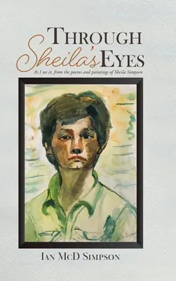 Sheilinýma očima: Jak to vidím já, z básní a obrazů Sheily Simpsonové - Through Sheila's Eyes: As I See It, from the Poems and Paintings of Sheila Simpson