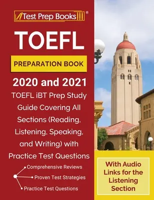 Přípravná kniha na zkoušky TOEFL 2020 a 2021: Příručka pro přípravu na TOEFL iBT: Studijní příručka pokrývající všechny sekce (čtení, poslech, mluvení a psaní) s cvičným testem - TOEFL Preparation Book 2020 and 2021: TOEFL iBT Prep Study Guide Covering All Sections (Reading, Listening, Speaking, and Writing) with Practice Test