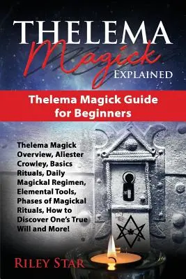 Vysvětlení magie Thelema: Průvodce thelemovou magií pro začátečníky - Thelema Magick Explained: Thelema Magick Guide for Beginners
