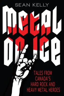 Metal on Ice: Příběhy kanadských hrdinů hard rocku a heavy metalu - Metal on Ice: Tales from Canada's Hard Rock and Heavy Metal Heroes