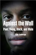 Proti zdi: Chudí, mladí, černí a muži - Against the Wall: Poor, Young, Black, and Male
