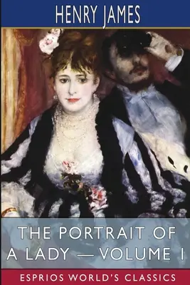 Portrét dámy - 1. díl (Esprios Classics) - The Portrait of a Lady - Volume 1 (Esprios Classics)
