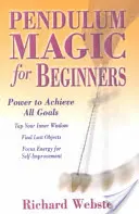 Kyvadlová magie pro začátečníky: Síla k dosažení všech cílů - Pendulum Magic for Beginners: Power to Achieve All Goals