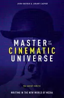 Mistr filmového vesmíru: Tajný kód psaní v novém světě médií - Master of the Cinematic Universe: The Secret Code to Writing in the New World of Media