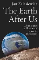 Země po nás: Jaký odkaz zanechají lidé v horninách? - The Earth After Us: What Legacy Will Humans Leave in the Rocks?