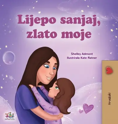 Sladké sny, má lásko (Chorvatská dětská kniha) - Sweet Dreams, My Love (Croatian Children's Book)