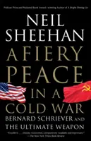 Ohnivý mír ve studené válce: Bernard Schriever a ultimátní zbraň - A Fiery Peace in a Cold War: Bernard Schriever and the Ultimate Weapon