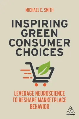 Inspirující volby zelených spotřebitelů: Využití neurovědy k přetvoření chování na trhu. - Inspiring Green Consumer Choices: Leverage Neuroscience to Reshape Marketplace Behavior