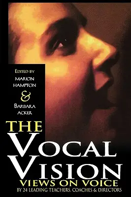 Vokální vize: Pohledy 24 předních učitelů a režisérů na zpěv - The Vocal Vision: Views on Voice by 24 Leading TeachersCoaches and Directors
