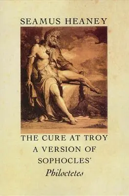 Léčba v Tróji: Verze Sofoklova Filoktéta: Trója v Troji. - The Cure at Troy: A Version of Sophocles' Philoctetes