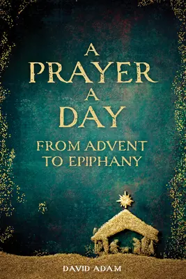 Modlitba na den od adventu do Tří králů - A Prayer a Day from Advent to Epiphany
