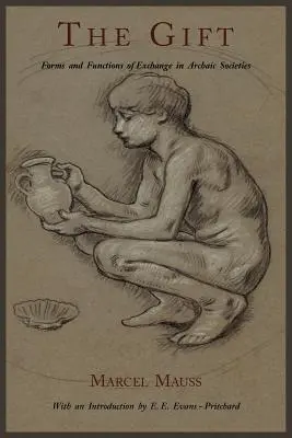 The Gift: Dar: Formy a funkce směny v archaických společnostech - The Gift: Forms and Functions of Exchange in Archaic Societies