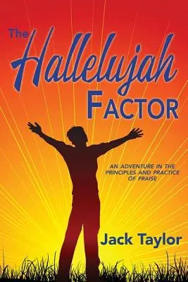 Faktor aleluja: Dobrodružství v principech a praxi chvály - The Hallelujah Factor: An Adventure in the Principles and Practice of Praise