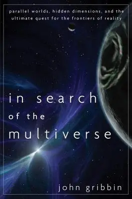 Hledání multiverza: Hledání multiverza: Paralelní světy, skryté dimenze a konečné hledání hranic reality. - In Search of the Multiverse: Parallel Worlds, Hidden Dimensions, and the Ultimate Quest for the Frontiers of Reality