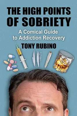 Vrcholné okamžiky střízlivosti: Komický průvodce zotavením ze závislosti - The High Points of Sobriety: A Comical Guide to Addiction Recovery