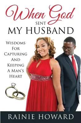 Když mi Bůh poslal manžela: Jak si získat a udržet mužské srdce? - When God Sent My Husband: Wisdoms For Capturing And Keeping A Man's Heart