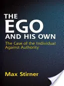 Ego a jeho vlastní: Případ jedince proti autoritě - The Ego and His Own: The Case of the Individual Against Authority