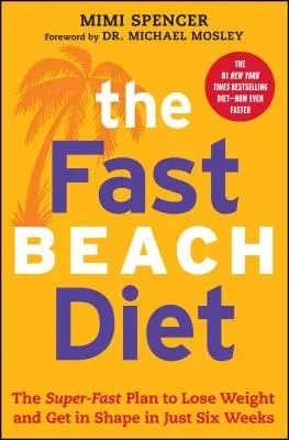 Rychlá plážová dieta: Superrychlý plán, jak zhubnout a dostat se do formy za pouhých šest týdnů - Fast Beach Diet: The Super-Fast Plan to Lose Weight and Get in Shape in Just Six Weeks