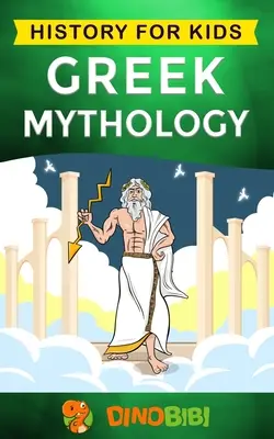Řecká mytologie: Dějepis pro děti: Dějiny historie: Poutavý průvodce řeckými mýty o řeckých bozích, bohyních, hrdinech a příšerách. - Greek Mythology: History for kids: A captivating guide to Greek Myths of Greek Gods, Goddesses, Heroes, and Monsters