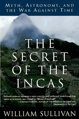 Tajemství Inků: Mýtus, astronomie a válka s časem: tajemství Inků: Mýtus, astronomie a válka s časem - The Secret of the Incas: Myth, Astronomy, and the War Against Time