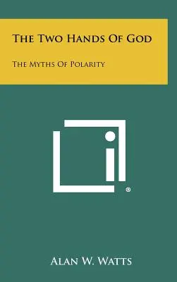 Dvě ruce boží: Dvě ruce: Mýty o polaritě - The Two Hands Of God: The Myths Of Polarity