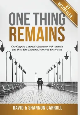 Jedna věc zůstává: Traumatické setkání jednoho páru s amnézií a jejich cesta k obnově, která jim změnila život - One Thing Remains: One Couple's Traumatic Encounter with Amnesia and Their Life-Changing Journey to Restoration