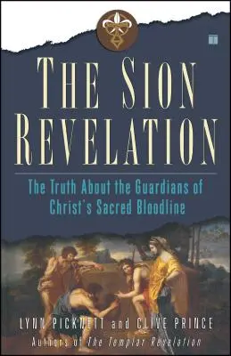Zjevení Sionu: Sionské zjevení: Pravda o strážcích posvátné Kristovy krve - The Sion Revelation: The Truth about the Guardians of Christ's Sacred Bloodline