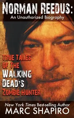 Norman Reedus: Neautorizovaný životopis: Pravdivé příběhy lovce zombíků ze seriálu The Walking Dead - Norman Reedus: True Tales of The Walking Dead's Zombie Hunter - An Unauthorized Biography