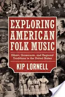 Exploring American Folk Music: Vycházky za hudbou: etnická, lidová a regionální tradice ve Spojených státech amerických - Exploring American Folk Music: Ethnic, Grassroots, and Regional Traditions in the United States