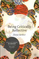 Být kriticky reflexivní: Reflexivní reflexe: zapojení do holistické praxe - Being Critically Reflective: Engaging in Holistic Practice