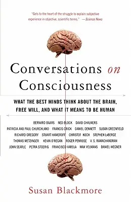 Rozhovory o vědomí: Co si myslí nejlepší myslitelé o mozku, svobodné vůli a o tom, co znamená být člověkem. - Conversations on Consciousness: What the Best Minds Think about the Brain, Free Will, and What It Means to Be Human