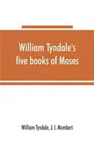 Pět knih Mojžíšových Williama Tyndalea, zvaných Pentateuch: doslovný přetisk vydání M.CCCCC.XXX: ve srovnání s Tyndalovou Genesis - William Tyndale's five books of Moses, called the Pentateuch: being a verbatim reprint of the edition of M.CCCCC.XXX: compared with Tyndale's Genesis