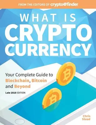 Co je to kryptoměna: Jak na kryptoměny: Kompletní průvodce bitcoinem, blockchainem a dalšími technologiemi - What Is Cryptocurrency: Your Complete Guide to Bitcoin, Blockchain and Beyond