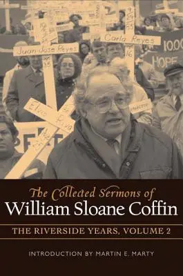 The Collected Sermons of William Sloane Coffin, Volume Two: The Riverside Years (Sebraná kázání Williama Sloana Coffina, svazek druhý: léta na Riverside) - The Collected Sermons of William Sloane Coffin, Volume Two: The Riverside Years